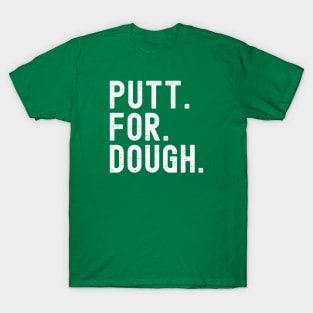 Putt for Dough T-Shirt